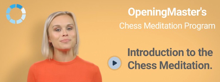 Welcome to Opening Master Chess Meditation program